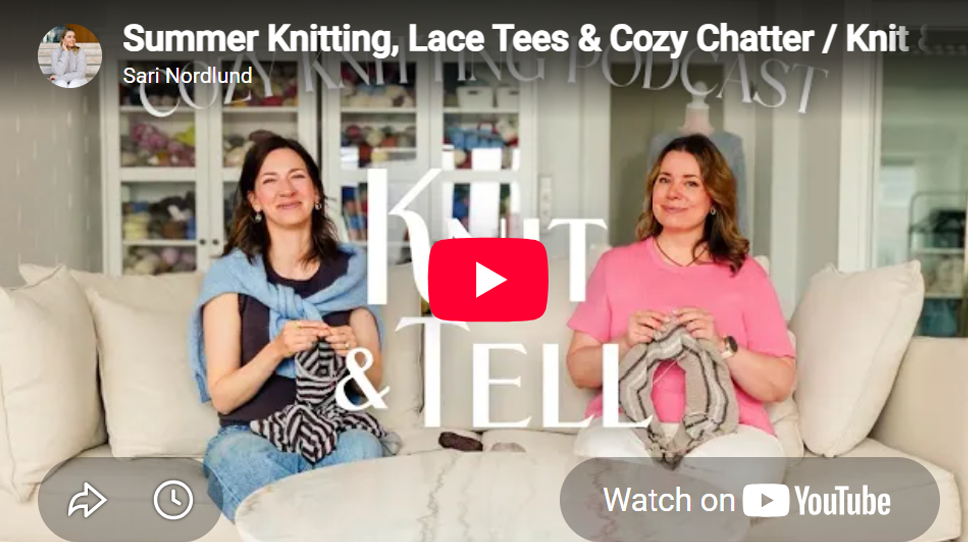 Knit & Tell Ep. 08 with Sari Nordland and Kika. Summer Knitting.