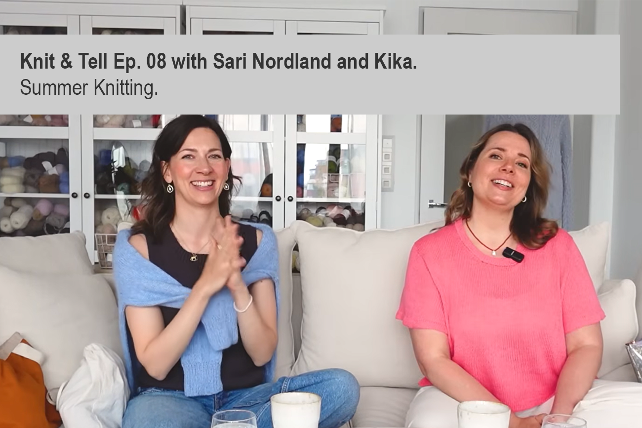 Knit & Tell Ep. 08 with Sari Nordland and Kika. Summer Knitting.