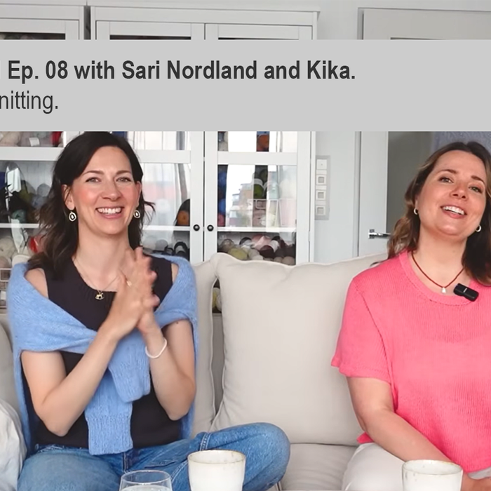 Knit & Tell Ep. 08 with Sari Nordland and Kika. Summer Knitting.