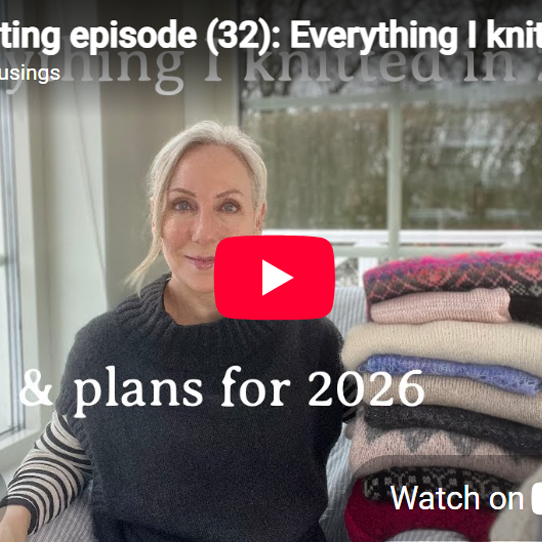 Danish Musings - A knitting episode (32). All projects I knitted in 2025.