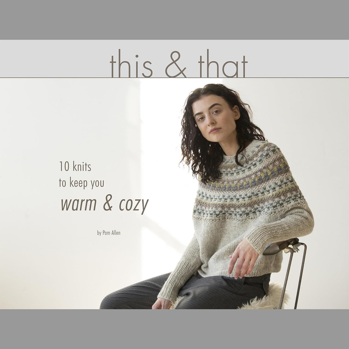 This & That: 10 Knits To Keep You Warm and Cozy by Pam Allen  |  Printed Knit Pattern Book